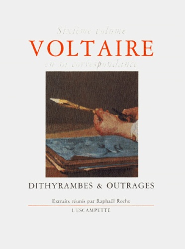  Voltaire - Voltaire en sa correspondance - Volume 6, Dithyrambes & outrages.