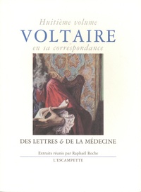  Voltaire - Voltaire en sa correspondance - Volume 8, Des lettres & de la médecine.