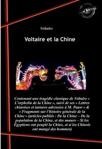 Voltaire et la Chine : contenant L’orphelin de la Chine, suivi de Lettres chinoises et tartares &amp; Fragments sur l’histoire générale de la Chine [Nouv. éd. revue et mise à jour].