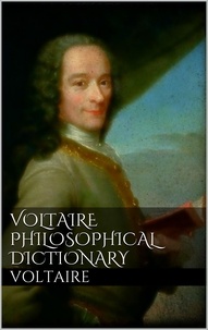 Voltaire Voltaire - Voltaire's Philosophical Dictionary.