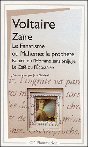 Zaïre.Le fanatisme ou Mahomet le prophète.Nanine ou l'Homme sans préjugé.Le Café ou l'Ecossaise