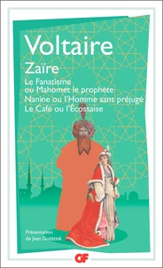 Zaïre ; Le fanatisme ou Mahomet le prophète ; Nanine ou L'homme sans préjugé ; Le café ou L'Ecossaise