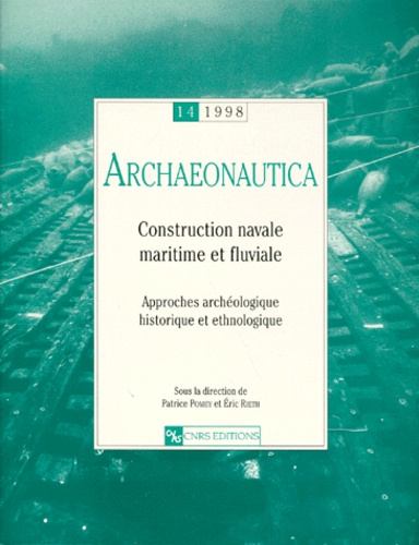 Patrice Pomey et  Collectif - Archaeonautica N° 14/1998 : Construction navale, maritime et fluviale - Approches archéologique, historique et ethnologique.
