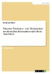 Volunteer Tourismus - eine Marktanalyse des deutschen Reisemarktes mit GB als Benchmark.