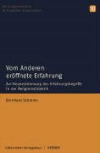 Vom Andern eröffnete Erfahrung - Zur Neubestimmung des Erfahrungsbegriffs in der Religionsdidaktik.