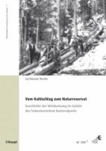 Vom Kahlschlag zum Naturreservat - Geschichte der Waldnutzung im Gebiet des Schweizerischen Nationalparks.