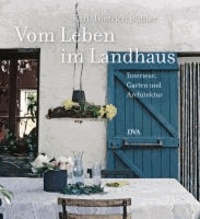 Vom Leben im Landhaus - Interieur, Garten und Architektur.
