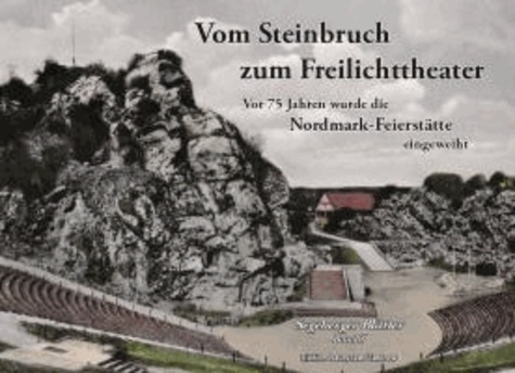 Vom Steinbruch zum Freilichttheater - Vor 75 Jahren wurde die Nordmark-Feierstätte eingeweiht.