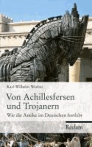 Von Achillesfersen und Trojanern - Wie die Antike im Deutschen fortlebt.