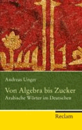 Von Algebra bis Zucker - Arabische Wörter im Deutschen.