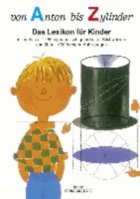 Von Anton bis Zylinder - Das Lexikon für Kinder - mit mehr als 1450 alphabetisch geordneten Stichwörtern und über 1000 farbigen Abbildungen.