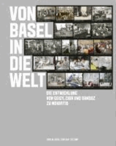 Von Basel in die Welt - Die Entwicklung von Geigy, CIBA und Sandoz zu Novartis.