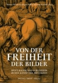 Von der Freiheit der Bilder - Spott, Kritik und Subversion in der Kunst der Dürerzeit.