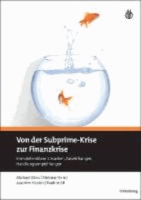 Von der Subprime-Krise zur Finanzkrise - Ursachen, Auswirkungen, Handlungsempfehlungen.