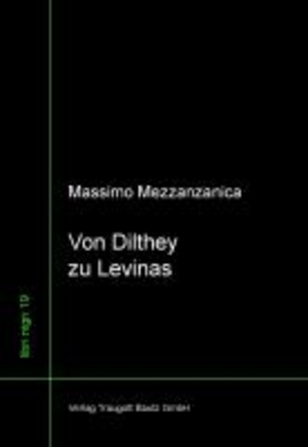 Von Dilthey zu Levinas Wege im Zwischenbereich von Lebensphilosophie, Neukantianismus und Phänomenologie.