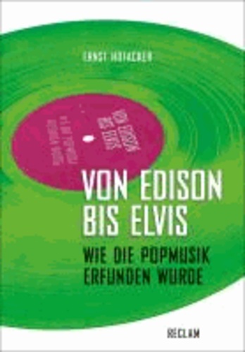 Von Edison bis Elvis - Wie die Popmusik erfunden wurde.