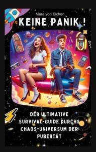 Keine Panik! Der ultimative Survival Guide durchs Chaos Universum der Pubertät