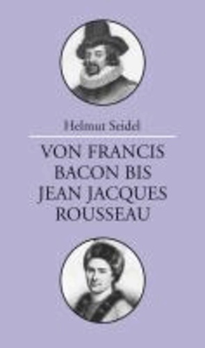 Von Francis Bacon bis Jean-Jacques Rousseau - Vorlesungen zur Geschichte der Philosophie.