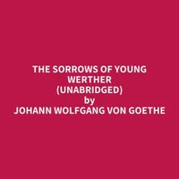 The Sorrows of Young Werther (Unabridged)