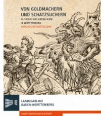 Von Goldmachern und Schatzsuchern. Alchemie und Aberglaube in Württemberg