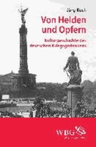 Von Helden und Opfern - Kulturgeschichte des deutschen Kriegsgedenkens.