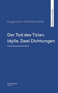 Der Tod des Tizian. Idylle. Zwei Dichtungen