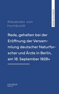 Rede, gehalten bei der Eröffnung der Versammlung deutscher Naturforscher und Ärzte in Berlin, am 18. September 1828"