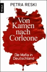 Von Kamen nach Corleone - Die Mafia in Deutschland.