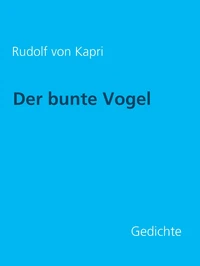 Der bunte Vogel: Gedichte