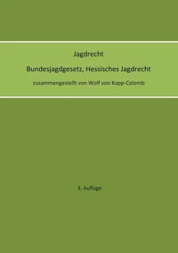 Jagdrecht Bundesjagdgesetz, Hessisches Jagdrecht (3. Auflage)
