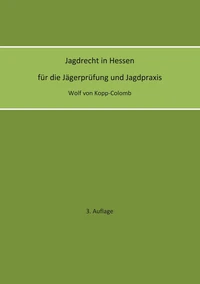 Jagdrecht in Hessen für die Jägerprüfung und die Jagdpraxis (3. Auflage)