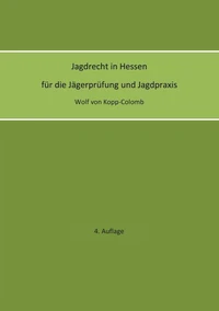 Jagdrecht in Hessen für die Jägerprüfung und die Jagdpraxis (4. Auflage)