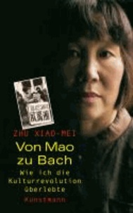 Von Mao zu Bach - Wie ich die Kulturrevolution überlebte.