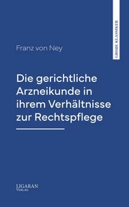 Die gerichtliche Arzneikunde in ihrem Verhältnisse zur Rechtspflege
