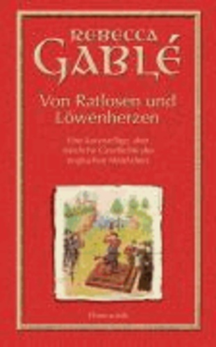 Von Ratlosen und Löwenherzen - Eine kurzweilige, aber nützliche Geschichte des englischen Mittelalters.