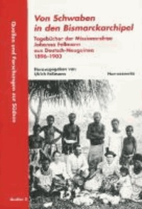 Von Schwaben in den Bismarckarchipel - Tagebücher der Missionarsfrau Johanna Fellmann aus Deutsch-Neuguinea 1896-1903.