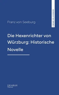 Die Hexenrichter von Würzburg: Historische Novelle