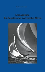 Madagaskar. Ein Segeldrama in dreizehn Akten