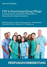 FSP &amp; Kenntnisprüfung Pflege * Anerkennung für ausländische Pflegekräfte in Deutschland erfolgreich bestehen