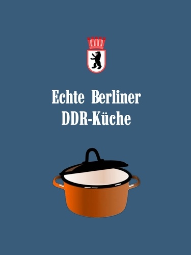 Echte Berliner DDR-Küche. Familienrezepte