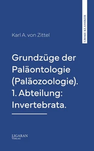 Grundzüge der Paläontologie (Paläozoologie). 1. Abteilung: Invertebrata.