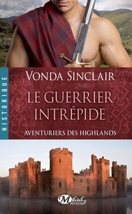 Wanda Morella et Vonda Sinclair - Le Guerrier intrépide - Aventuriers des Highlands, T3.