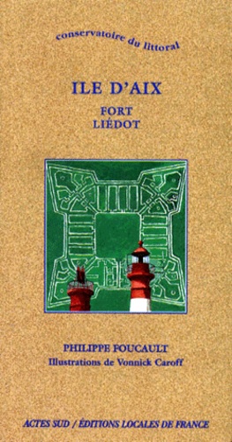Vonnick Caroff et Philippe Foucault - Ile D'Aix. Fort Liedot, 1ere Edition.