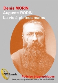 Denis Morin - Auguste Rodin, la vie à pleines mains.