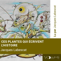 Jacques Labescat - Ces plantes qui écrivent l'histoire. 1 CD audio MP3