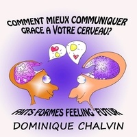 Dominique Chalvin - Comment mieux communiquer grâce à notre cerveau. 1 CD audio