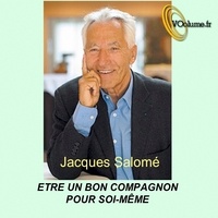 Jacques Salomé - Etre un bon compagnon pour soi-même. 1 CD audio MP3