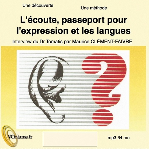 Alfred Tomatis et Maurice Clément-Faivre - L'écoute, passeport pour l'expression et les langues. 1 CD audio