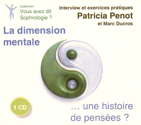 Patricia Penot et Marc Ducros - La dimension mentale... une histoire de pensées ?. 1 CD audio MP3