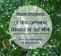 Pascale Etchebarne - Le développement durable de soi-même. 1 CD audio
